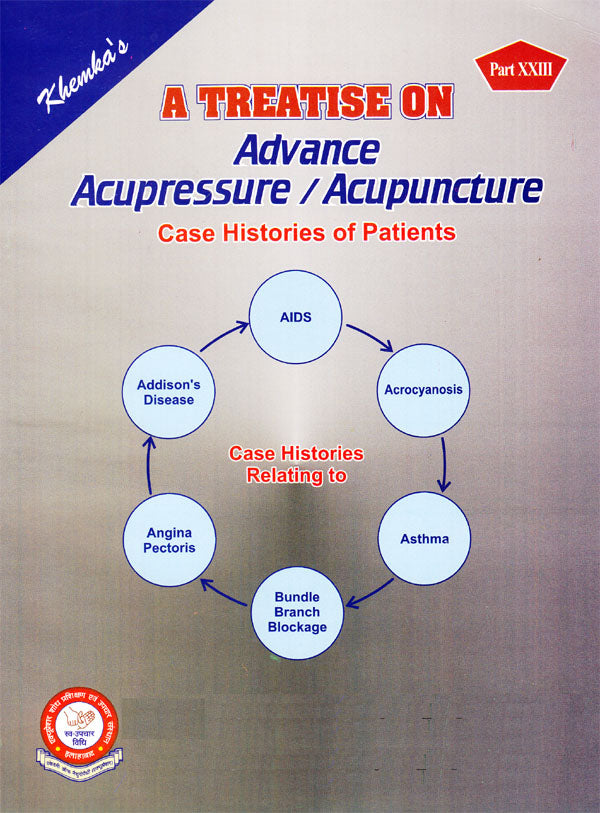 A Treatise on Advance Acupressure / Acupuncture Book By Khemka`s Part -23 (Case Histories of patients) AC-PART-23